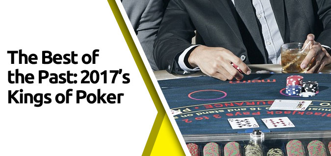 featured3 - The Best of the Past: 2017’s Kings of Poker