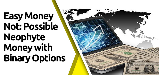 featured9 - Easy Money—Not: Possible Neophyte Money with Binary Options